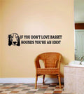 Wall Design Pieces Boys Room If You Don't Love Basset Hounds You're An Idiot 4 X 24 Inches